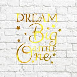 Dream big little one - вырубка из термотрансферной пленки -зеркальное золото