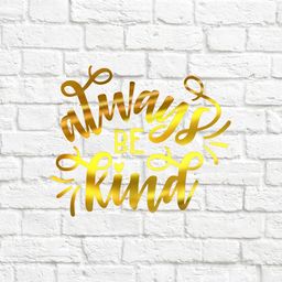 Always be kind - вырубка из термотрансферной пленки - зеркальное золото