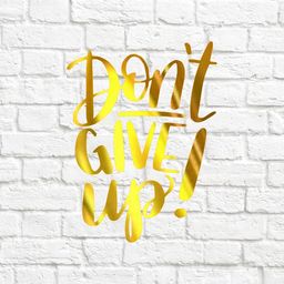 Dont't give up! - вырубка из термотрансферной пленки - зеркальное золото